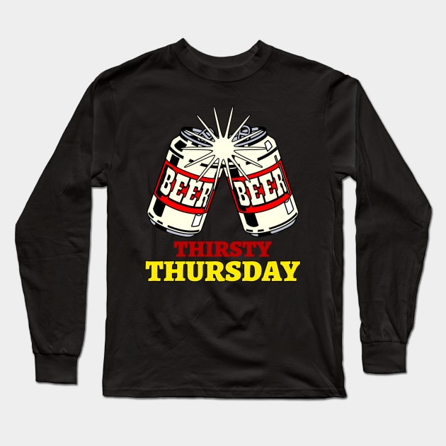 Thirsty Thursday Long Sleeve T-Shirt by SureFireDesigns